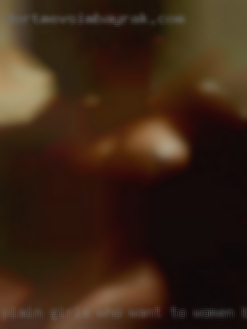 Plain girls who want to women be seen nude from Dallas.